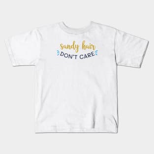 Sandy hair don't care Kids T-Shirt